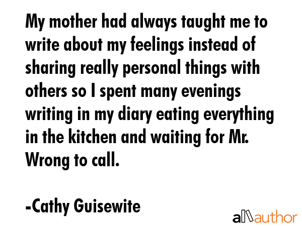 My mother had always taught me to write about my feelings instead of sharing really personal things... - Cathy Guisewite Quote GIF