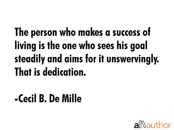The person who makes a success of living is the one who sees his goal steadily and aims for it... - Cecil B. De Mille Quote GIF