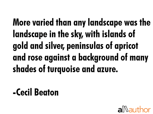 More varied than any landscape was the landscape in the sky, with islands of gold and silver,... - Cecil Beaton Quote GIF
