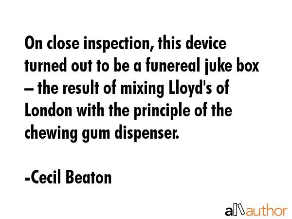 On close inspection, this device turned out to be a funereal juke box – the result of mixing... - Cecil Beaton Quote GIF