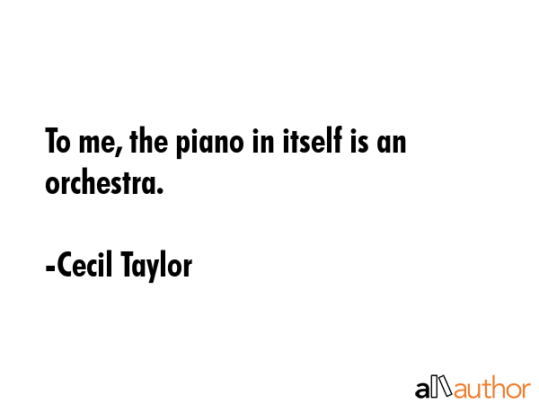 To me, the piano in itself is an orchestra. - Cecil Taylor Quote GIF
