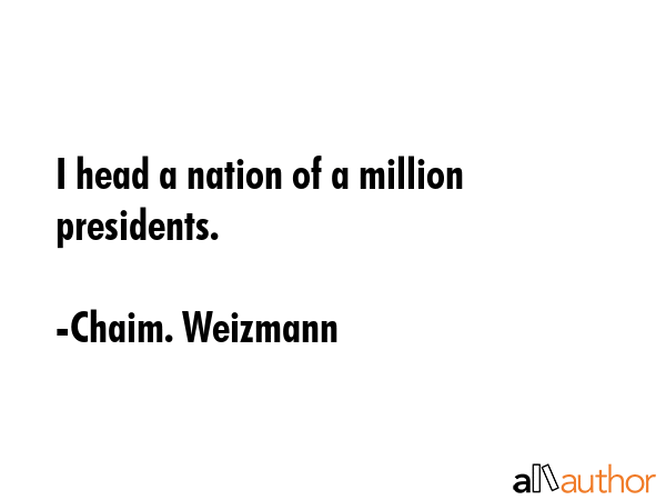 I head a nation of a million presidents. - Chaim. Weizmann Quote GIF
