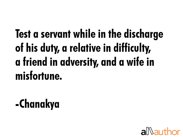 Test a servant while in the discharge of his duty, a relative in difficulty, a friend in adversity,... - Chanakya Quote GIF