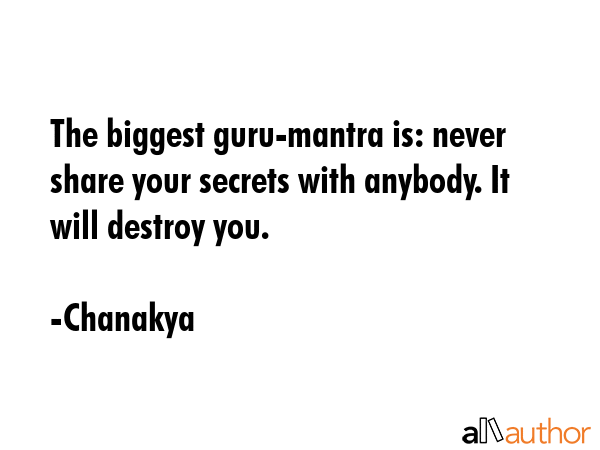 The biggest guru-mantra is: never share your secrets with anybody. It will destroy you. - Chanakya Quote GIF