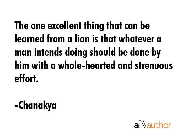 The one excellent thing that can be learned from a lion is that whatever a man intends doing should... - Chanakya Quote GIF