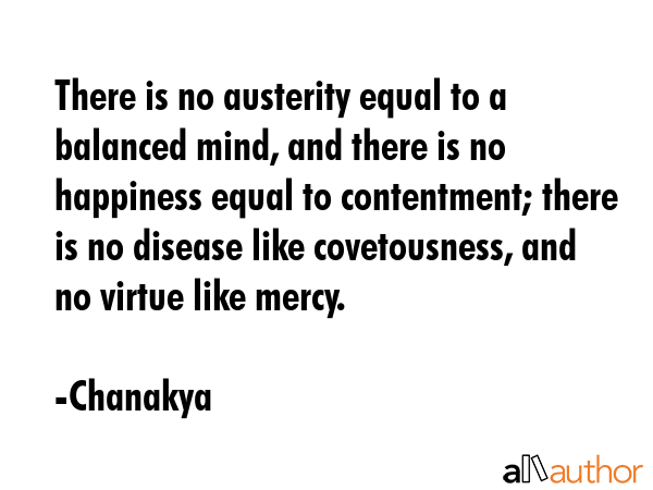 There is no austerity equal to a balanced mind, and there is no happiness equal to contentment;... - Chanakya Quote GIF