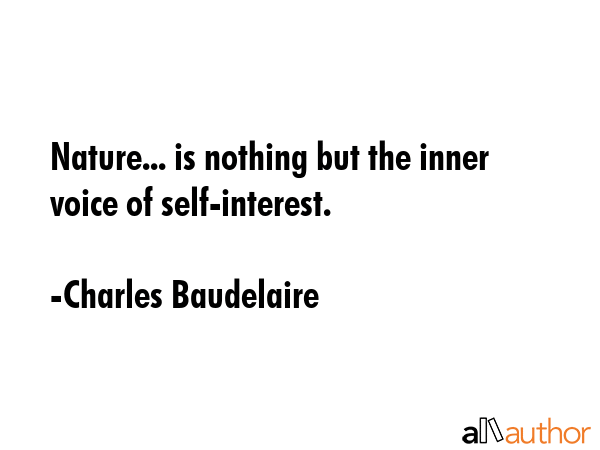 Nature... is nothing but the inner voice of self-interest. - Charles Baudelaire Quote GIF