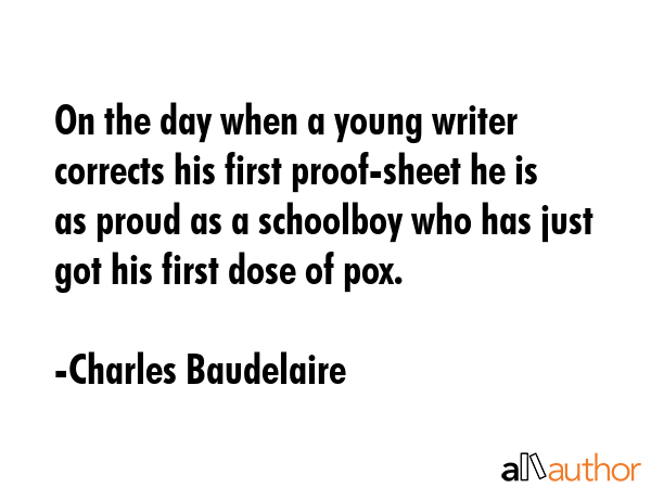 On the day when a young writer corrects his first proof-sheet he is as proud as a schoolboy who has... - Charles Baudelaire Quote GIF