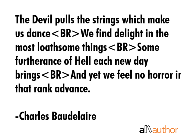 The Devil pulls the strings which make us danceWe find delight in the most loathsome thingsSome... - Charles Baudelaire Quote GIF