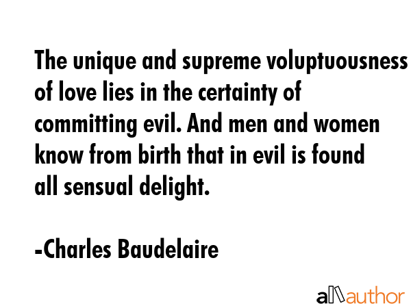 The unique and supreme voluptuousness of love lies in the certainty of committing evil. And men and... - Charles Baudelaire Quote GIF
