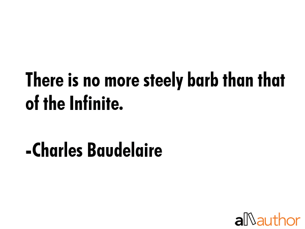 There is no more steely barb than that of the Infinite. - Charles Baudelaire Quote GIF