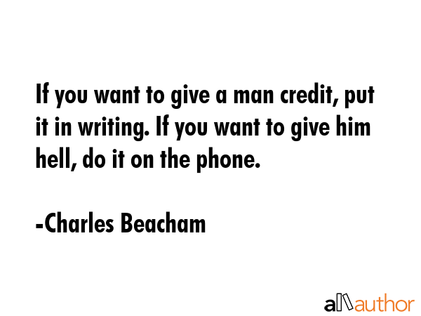 If you want to give a man credit, put it in writing. If you want to give him hell, do it on the... - Charles Beacham Quote GIF