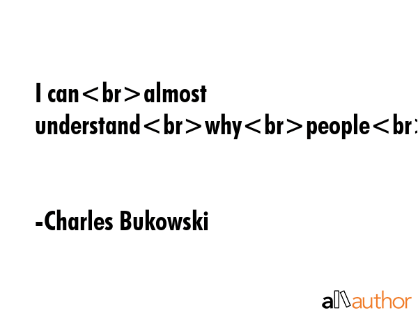 I canalmost understandwhypeopleleapfrombridges. - Charles Bukowski Quote GIF