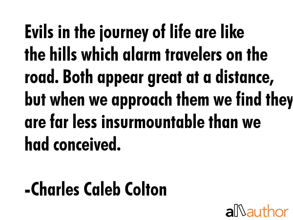 Evils in the journey of life are like the hills which alarm travelers on the road. Both appear... - Charles Caleb Colton Quote GIF
