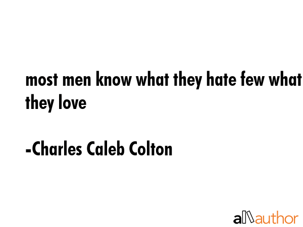 most men know what they hate few what they love - Charles Caleb Colton Quote GIF