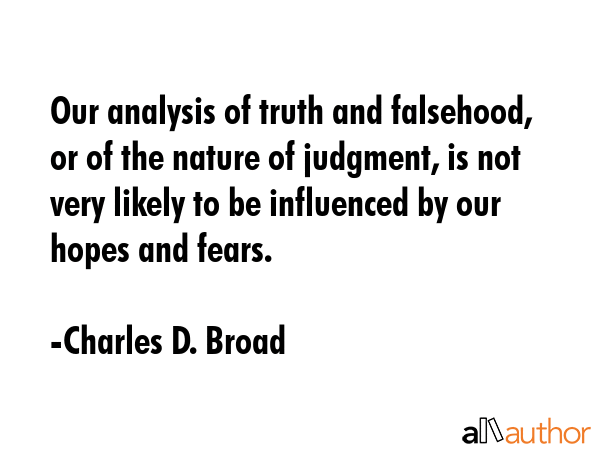 Our analysis of truth and falsehood, or of the nature of judgment, is not very likely to be... - Charles D. Broad Quote GIF