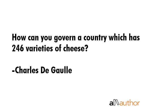 How can you govern a country which has 246 varieties of cheese? - Charles De Gaulle Quote GIF