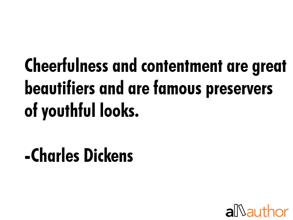 Cheerfulness and contentment are great beautifiers and are famous preservers of youthful looks. - Charles Dickens Quote GIF