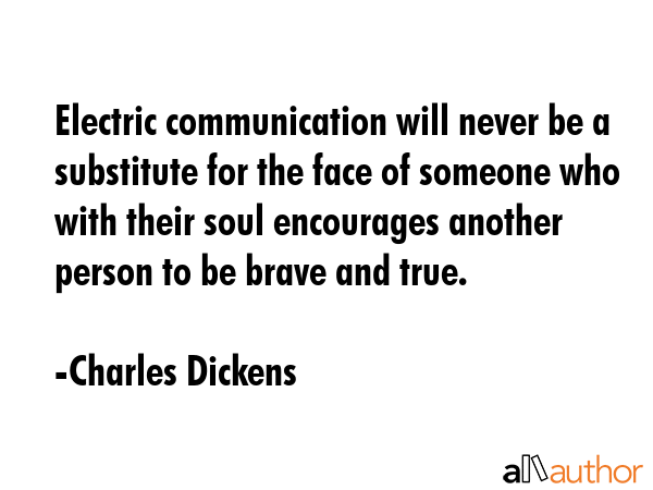 Electric communication will never be a substitute for the face of someone who with their soul... - Charles Dickens Quote GIF