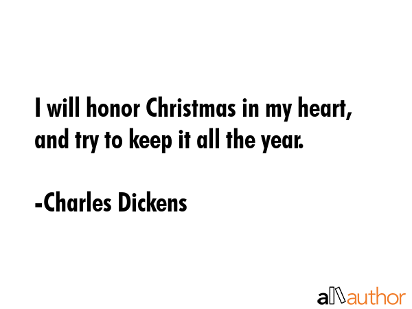 I will honor Christmas in my heart, and try to keep it all the year. - Charles Dickens Quote GIF