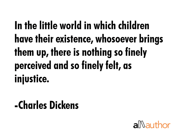 In the little world in which children have their existence, whosoever brings them up, there is... - Charles Dickens Quote GIF