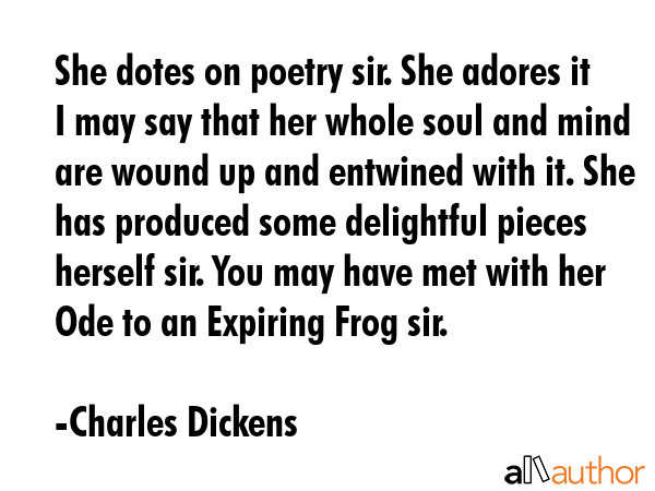 She dotes on poetry sir. She adores it I may say that her whole soul and mind are wound up and... - Charles Dickens Quote GIF