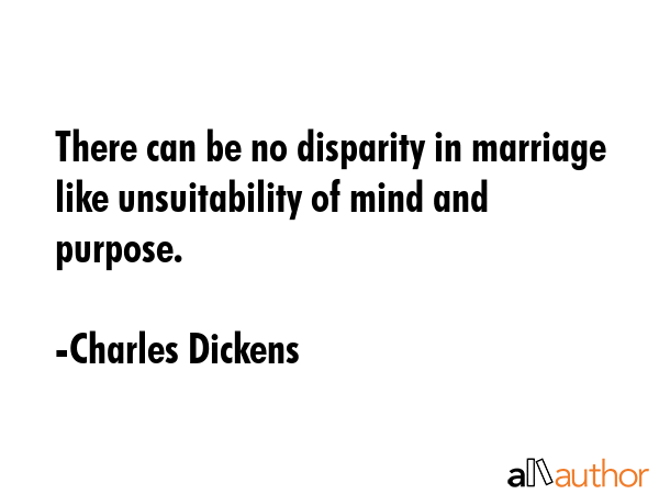 There can be no disparity in marriage like unsuitability of mind and purpose. - Charles Dickens Quote GIF