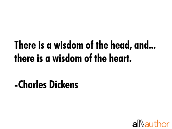 There is a wisdom of the head, and... there is a wisdom of the heart. - Charles Dickens Quote GIF