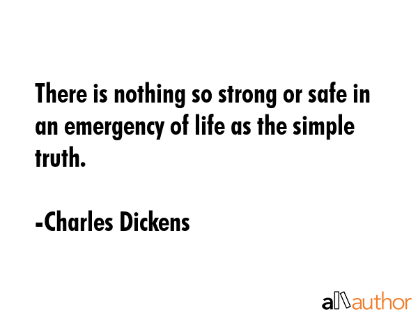 There is nothing so strong or safe in an emergency of life as the simple truth. - Charles Dickens Quote GIF