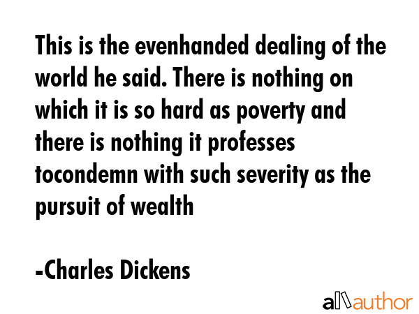 This is the evenhanded dealing of the world he said. There is nothing on which it is so hard as... - Charles Dickens Quote GIF