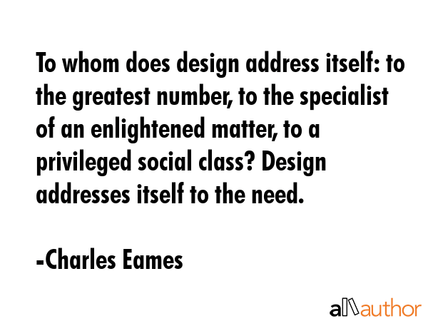 To whom does design address itself: to the greatest number, to the specialist of an enlightened... - Charles Eames Quote GIF