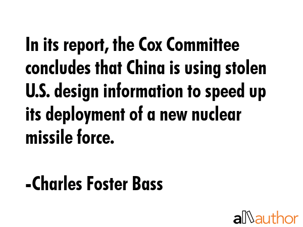 In its report, the Cox Committee concludes that China is using stolen U.S. design information to... - Charles Foster Bass Quote GIF