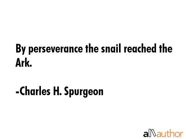 By perseverance the snail reached the Ark. - Charles H. Spurgeon Quote GIF