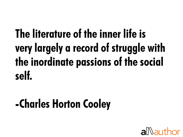 The literature of the inner life is very largely a record of struggle with the inordinate passions... - Charles Horton Cooley Quote GIF