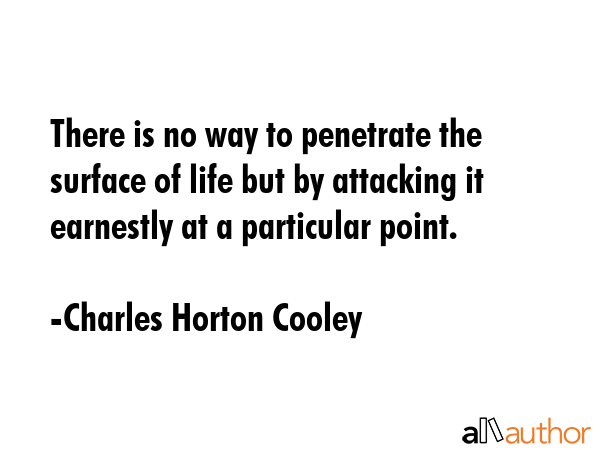 There is no way to penetrate the surface of life but by attacking it earnestly at a particular... - Charles Horton Cooley Quote GIF