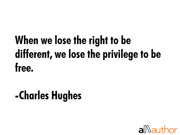 When we lose the right to be different, we lose the privilege to be free. - Charles Hughes Quote GIF