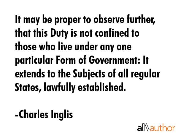 It may be proper to observe further, that this Duty is not confined to those who live under any one... - Charles Inglis Quote GIF