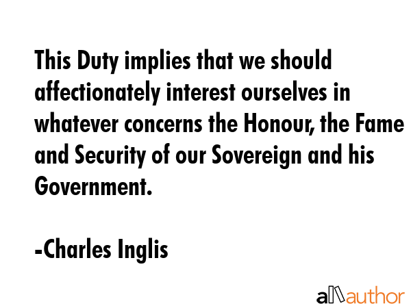This Duty implies that we should affectionately interest ourselves in whatever concerns the Honour,... - Charles Inglis Quote GIF