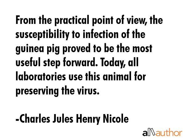 From the practical point of view, the susceptibility to infection of the guinea pig proved to be... - Charles Jules Henry Nicole Quote GIF