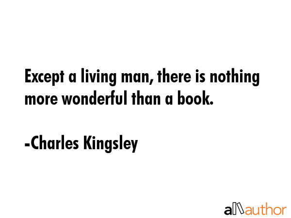 Except a living man, there is nothing more wonderful than a book. - Charles Kingsley Quote GIF
