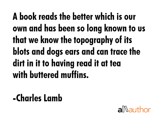 A book reads the better which is our own and has been so long known to us that we know the... - Charles Lamb Quote GIF