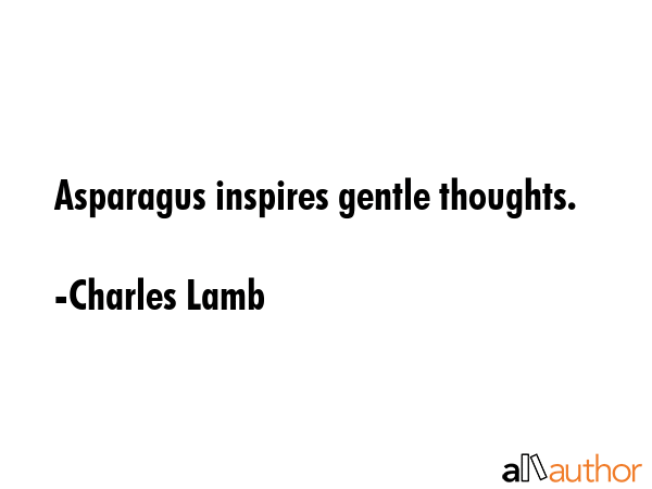 Asparagus inspires gentle thoughts. - Charles Lamb Quote GIF