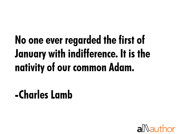 No one ever regarded the first of January with indifference. It is the nativity of our common Adam. - Charles Lamb Quote GIF
