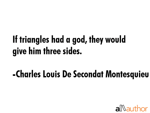 If triangles had a god, they would give him three sides. - Charles Louis De Secondat Montesquieu Quote GIF