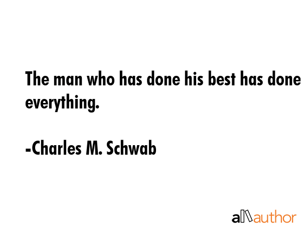 The man who has done his best has done everything. - Charles M. Schwab Quote GIF