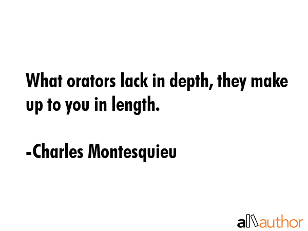 What orators lack in depth, they make up to you in length. - Charles Montesquieu Quote GIF