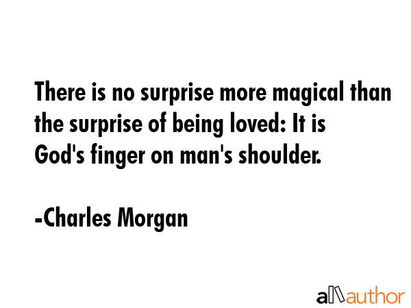 There is no surprise more magical than the surprise of being loved: It is God\