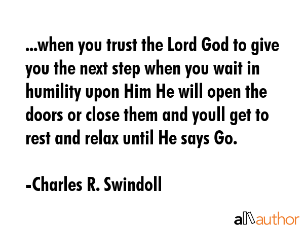 ...when you trust the Lord God to give you the next step when you wait in humility upon Him He will... - Charles R. Swindoll Quote GIF