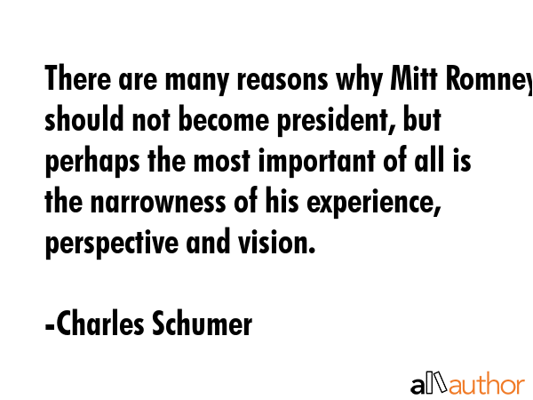 There are many reasons why Mitt Romney should not become president, but perhaps the most important... - Charles Schumer Quote GIF