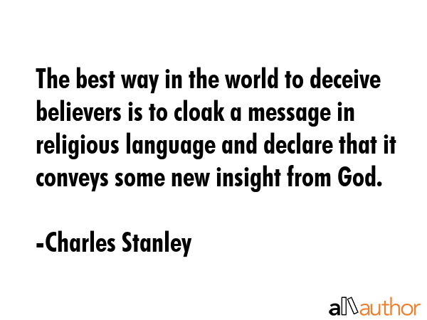 The best way in the world to deceive believers is to cloak a message in religious language and... - Charles Stanley Quote GIF